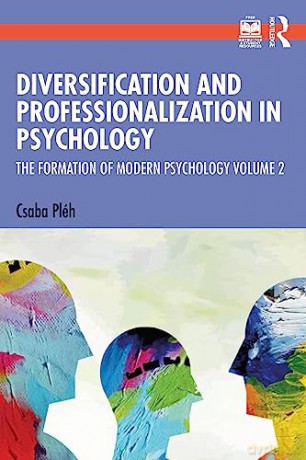 Diversification and Professionalization in Psychology: The Formation of Modern Psychology Volume 2 - Csaba Pl H [KSIĄŻKA]