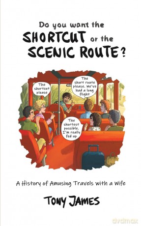 Do You Want the Shortcut or the Scenic Route: A History of Amusing Travels with a Wife - Tony James [KSIĄŻKA]