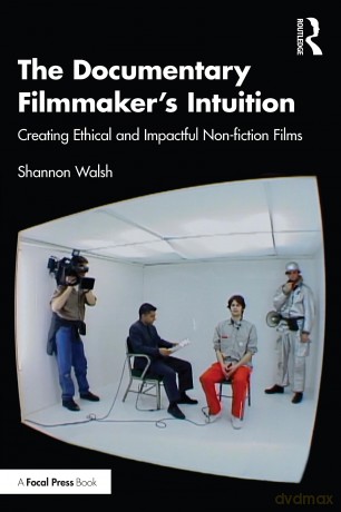 Documentary Filmmakers Intuition - Shannon Walsh [KSIĄŻKA]