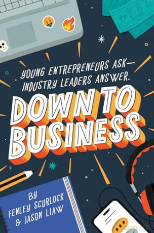 Down to Business: 51 Industry Leaders Share Practical Advice on How to Become a Young Entrepreneur - Scurlock Fenley [KSIĄŻKA]