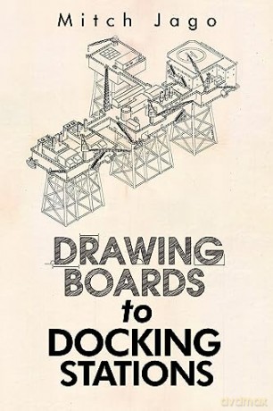 Drawing Boards To Docking Stations - Mitch Jago [KSIĄŻKA]
