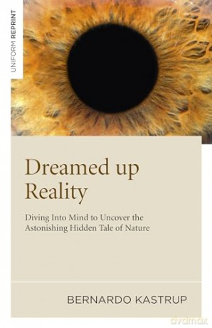 Dreamed Up Reality - Bernardo Kastrup [KSIĄŻKA]