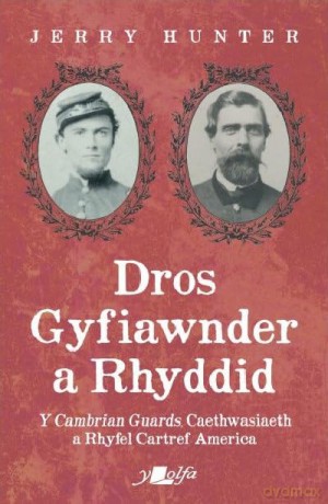 Dros Gyfiawnder a Rhyddid: Y Cambrian Guards, Caethwasiaeth a Rhyfel Cartref America - erry Hunter [KSIĄŻKA]