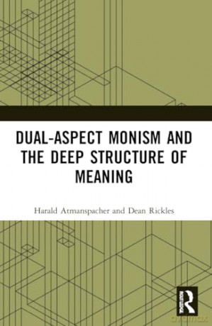Dual-Aspect Monism and the Deep Structure of Meaning - Harald Atmanspacher [KSIĄŻKA]