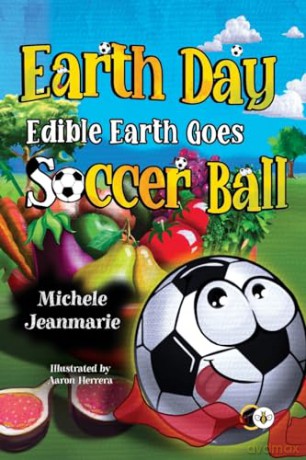 Earth Day Edible Earth Goes Soccer Ball - Michele Jeanmarie [KSIĄŻKA]