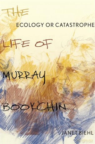 Ecology or Catastrophe: The Life of Murray Bookchin - Janet Biehl [KSIĄŻKA]