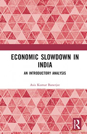 Economic Slowdown In India - Asis Kumar Banerjee [KSIĄŻKA]
