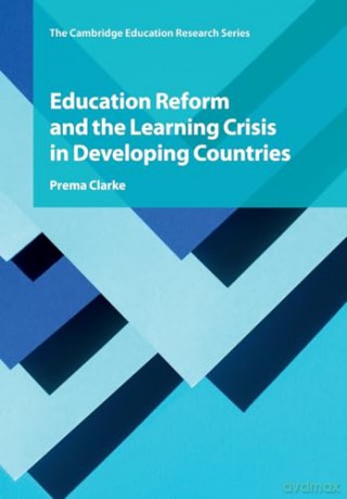 Education Reform And The Learning Crisi - Clarke Prema [KSIĄŻKA]