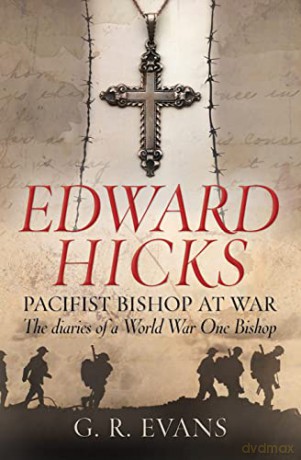 Edward Hicks A Pacifist Bishop At War - G R Evans [KSIĄŻKA]
