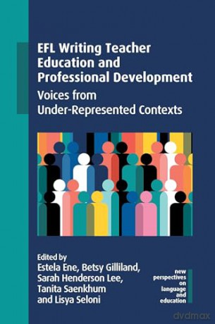 EFL Writing Teacher Education and Professional Development: Voices from Under-Represented Contexts: 118 (New Perspectives on Language and Education) - Estela Ene [KSIĄŻKA]