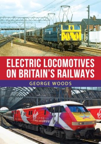 Electric Locomotives on Britain's Railways - George Woods [KSIĄŻKA]