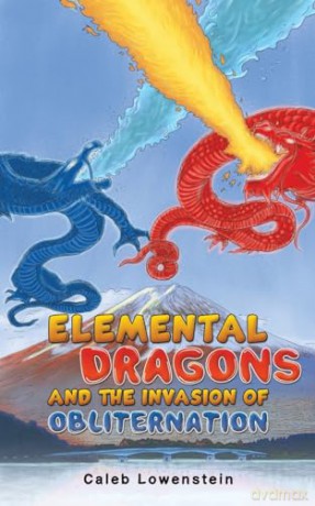 Elemental Dragons and the Invasion of Obliternation - Caleb Lowenstein [KSIĄŻKA]