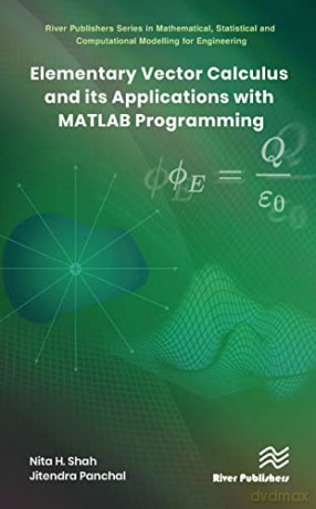 Elementary Vector Calculus and Its Applications with MATLAB Programming (River Publishers Series in Mathematical, Statistical and Computational Modelling for Engineering) - Nita H. Shah [KSIĄŻKA]