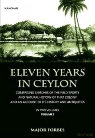Eleven Years in Ceylon: Comprising Sketches of the Field Sports and Natural History of that Colony and an Account of its History and Antiquities - Jonathan Forbes [KSIĄŻKA]