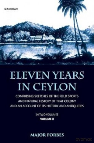 Eleven Years in Ceylon: Comprising Sketches of the Field Sports and Natural History of that Colony and an Account of its History and Antiquities - Jonathan Forbes [KSIĄŻKA]