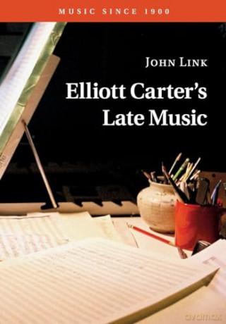 Elliott Carters Late Music - Link John [KSIĄŻKA]