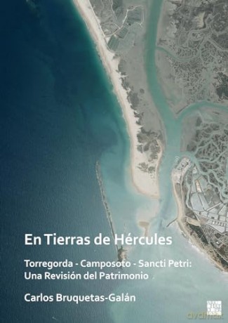 En Tierras de Hércules. Torregorda - Camposoto - Sancti Petri: Una Revisión del Patrimonio: Una Revision del Patrimonio - Car Bruquetas-Gal N [KSIĄŻKA]