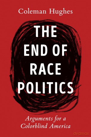 End Of Race Politics - Coleman Hughes [KSIĄŻKA]