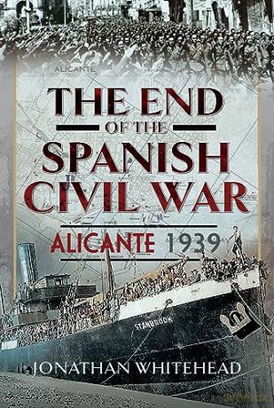End Of The Spanish Civil War - Jonathan Whitehead [KSIĄŻKA]