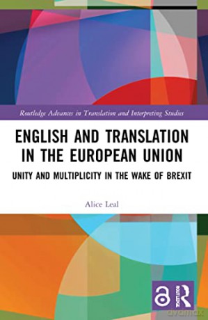 English and Translation in the European Union: Unity and Multiplicity in the Wake of Brexit (Routledge Advances in Translation and Interpreting Studies) - Alice Leal [KSIĄŻKA]