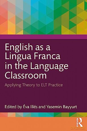 English as a Lingua Franca in the Language Classroom: Applying Theory to ELT Practice - Va Ill S [KSIĄŻKA]