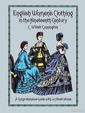 English Women's Clothing in the Nineteenth Century: A Comprehensive Guide with 1,117 Illustrations: xx (Dover Fashion and Costumes) - C.Willet Cunnington [KSIĄŻKA]