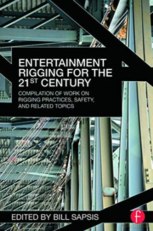 Entertainment Rigging for the 21st Century: Compilation of Work on Rigging Practices, Safety, and Related Topics - Bill Sapsis [KSIĄŻKA]
