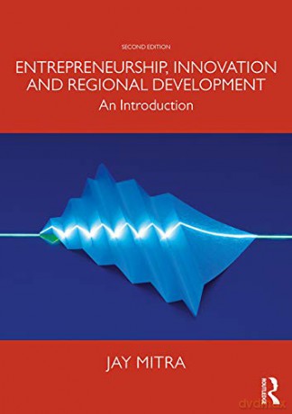 Entrepreneurship, Innovation and Regional Development: An Introduction - Jay Mitra [KSIĄŻKA]