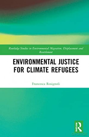 Environmental Justice for Climate Refugees (Routledge Studies in Environmental Migration, Displacement and Resettlement) - Francesca Rosignoli [KSIĄŻKA]