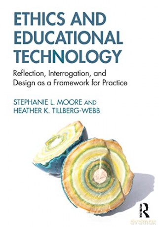 Ethics and Educational Technology: Reflection, Interrogation, and Design as a Framework for Practice - Unknown [KSIĄŻKA]
