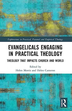 Evangelicals Engaging in Practical Theology: Theology that Impacts Church and World (Explorations in Practical, Pastoral and Empirical Theology) - Helen Morris [KSIĄŻKA]