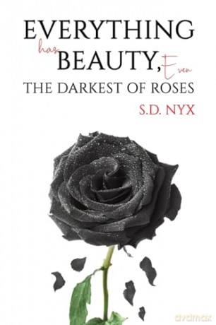 Everything Has Beauty, Even the Darkest of Roses - S.D. Nyx [KSIĄŻKA]