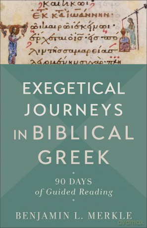 Exegetical Journeys In Biblical Greek - Benjamin L. Merkle [KSIĄŻKA]