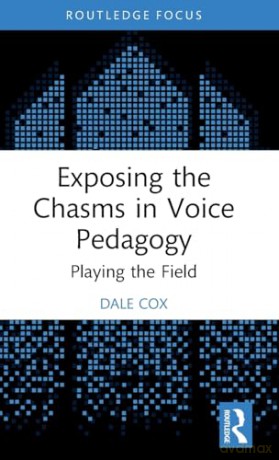 Exposing The Chasms In Voice Pedagogy - Dale Cox [KSIĄŻKA]
