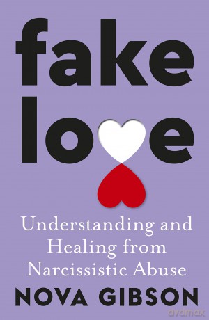 Fake Love: The bestselling practical self-help book of 2023 by Australia's life-changing go-to expert in understanding and healing from narcissistic abuse - Nova Gibson [KSIĄŻKA]