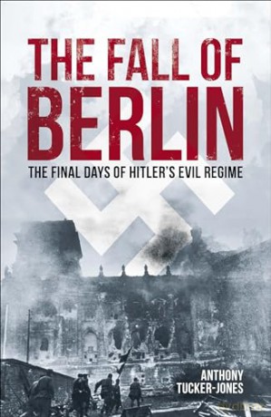 Fall Of Berlin - A Tucker-Jones [KSIĄŻKA]