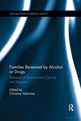 Families Bereaved by Alcohol or Drugs: Research on Experiences, Coping and Support (Explorations in Mental Health) - Christine Valentine [KSIĄŻKA]
