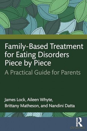 Family-Based Treatment for Eating Disorders Piece by Piece: A Practical Guide for Parents - James Lock [KSIĄŻKA]