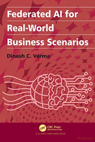 Federated AI for Real-World Business Scenarios - Dinesh C. Verma [KSIĄŻKA]