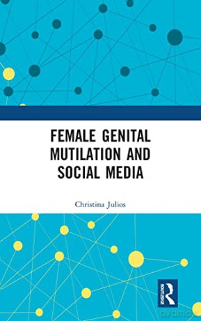 Female Genital Mutilation and Social Media - Christina Julios [KSIĄŻKA]