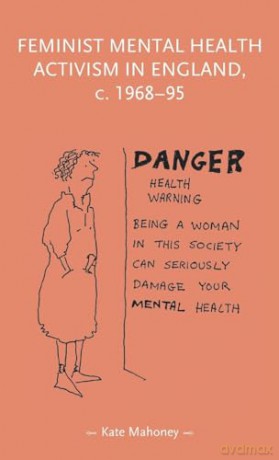 Feminist Mental Health Activism In Engl - Kate Mahoney [KSIĄŻKA]