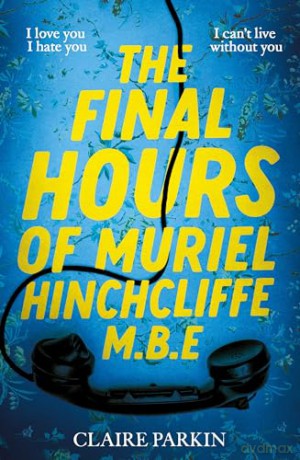 Final Hours Of Muriel Hinchcliffe - Parkin Claire [KSIĄŻKA]