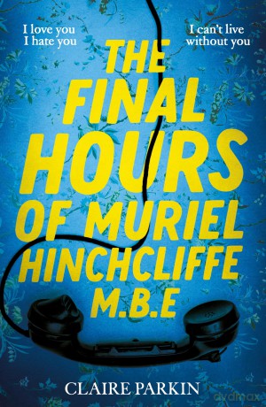 Final Hours Of Muriel Hinchcliffe Mbe - Claire Parkin [KSIĄŻKA]