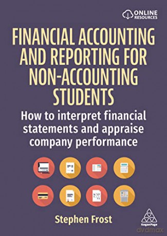 Financial Accounting and Reporting for Non-Accounting Students: How to Interpret Financial Statements and Appraise Company Performance - Stephen Frost [KSIĄŻKA]