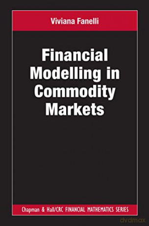 Financial Modelling in Commodity Markets (Chapman and Hall/CRC Financial Mathematics Series) - Viviana Fanelli [KSIĄŻKA]