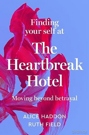 Finding Your Self at the Heartbreak Hotel: Moving Beyond Betrayal - Ruth Field [KSIĄŻKA]