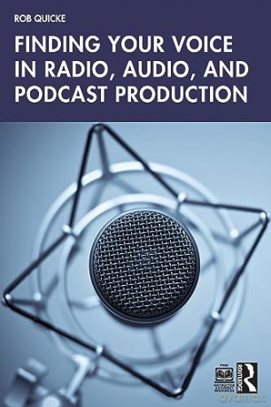 Finding Your Voice in Radio, Audio, and Podcast Production - Rob Quicke [KSIĄŻKA]
