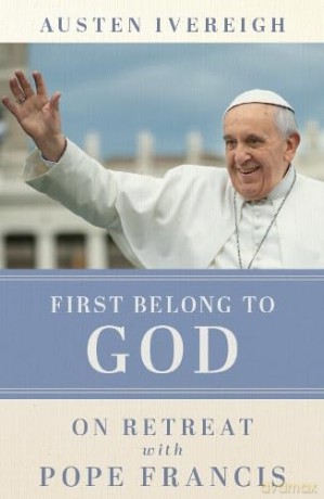 First Belong To God - Austen Ivereigh [KSIĄŻKA]