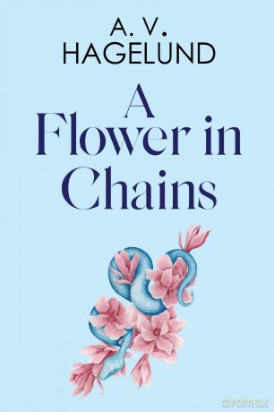 Flower In Chains - A. V. Hagelund [KSIĄŻKA]