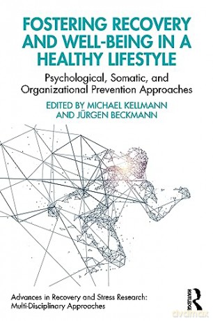 Fostering Recovery and Well-being in a Healthy Lifestyle: Psychological, Somatic, and Organizational Prevention Approaches (Advances in Recovery and Stress Research) - Michael Kellmann [KSIĄŻKA]